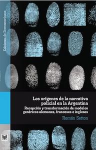 Los or¡genes de la narrativa policial en la Argentina. Recepción y transformació, de SETTON, ROMAN | portada del libro