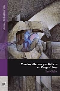 Mundos alternos y art¡sticos en Vargas Llosa, de HADY LLOSA | portada del libro