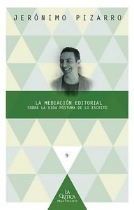 La mediación editorial. Sobre la vida póstuma de lo escrito., de PIZARRO, JERóNIMO | portada del libro