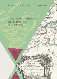 Los espacios coloniales en las crónicas de Berber¡a, de MARTíNEZ GóNGORA, MAR | portada del libro
