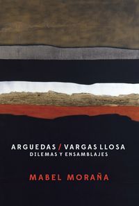 Arguedas / Vargas Llosa, de MORAñA, MABEL | portada del libro