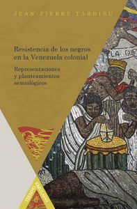 Resistencia de los negros en la Venezuela colonial, de TARDIEU, JEAN-PIERRE | portada del libro