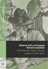 Roberto Arlt y el lenguaje literario argentino, de KAILUWEIT ET AL., ROLF | portada del libro