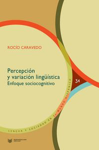 Percepción y variación lingü¡stica. Enfoque sociocognitivo., de CARAVEDO, ROCíO | portada del libro