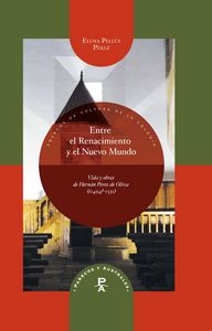 Entre el Renacimiento y el Nuevo Mundo: Vida y obras de Hernán Pérez de Oliva (¿1494?-1531), de ELENA PELLUS PEREZ | portada 