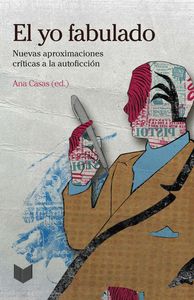 El yo fabulado. Nuevas aproximaciones cr¡ticas a la autoficción., de CASAS, ANA (ED.) | portada del libro