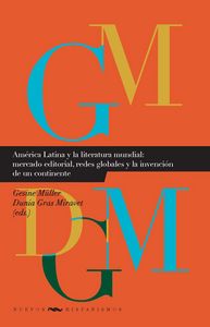 América Latina y la literatura mundial: mercado editorial, redes globales y la invención de un conti | portada del libro