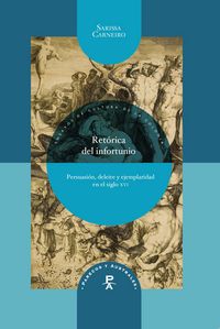 Retórica del infortunio. Persuasión, deleite y ejemplaridad en el siglo XVI, de CARNEIRO, SARISSA | portada del libro