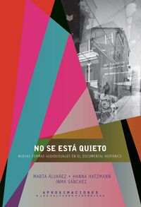 No se está quieto. Nuevas formas documentales en el audiovisual hispánico, de ALVAREZ, MARTA | portada del libro