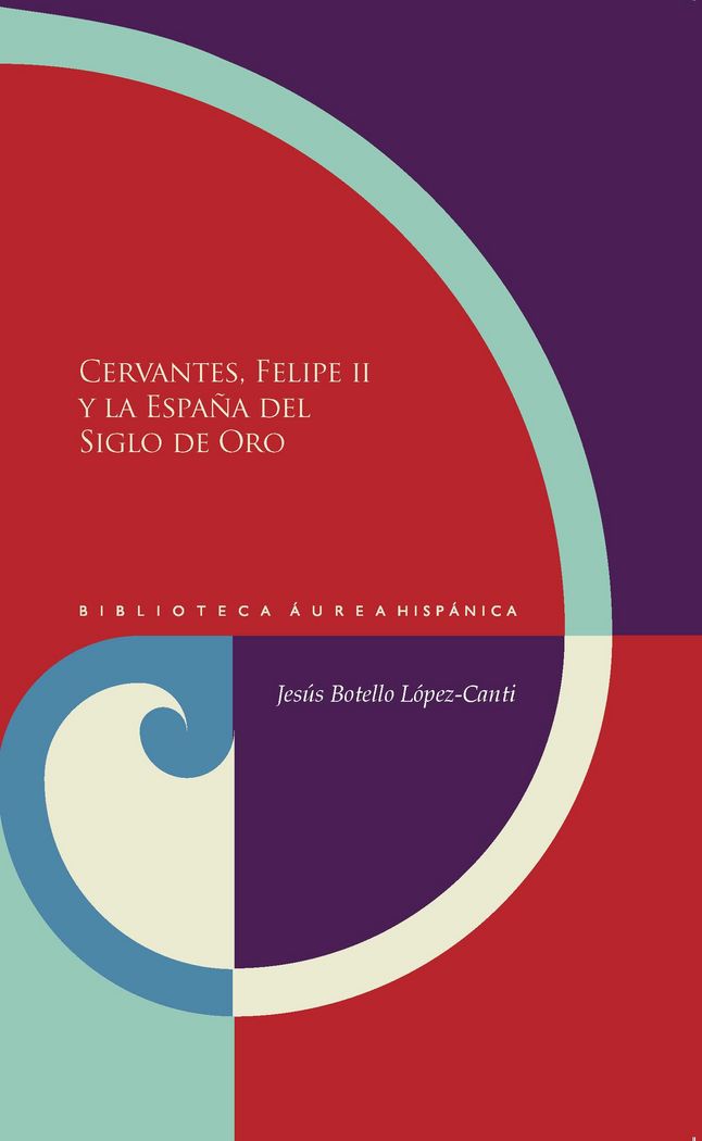 Cervantes, Felipe II y la España del Siglo de Oro, de BOTELLO LOPEZ-CANTI, JESUS | portada del libro