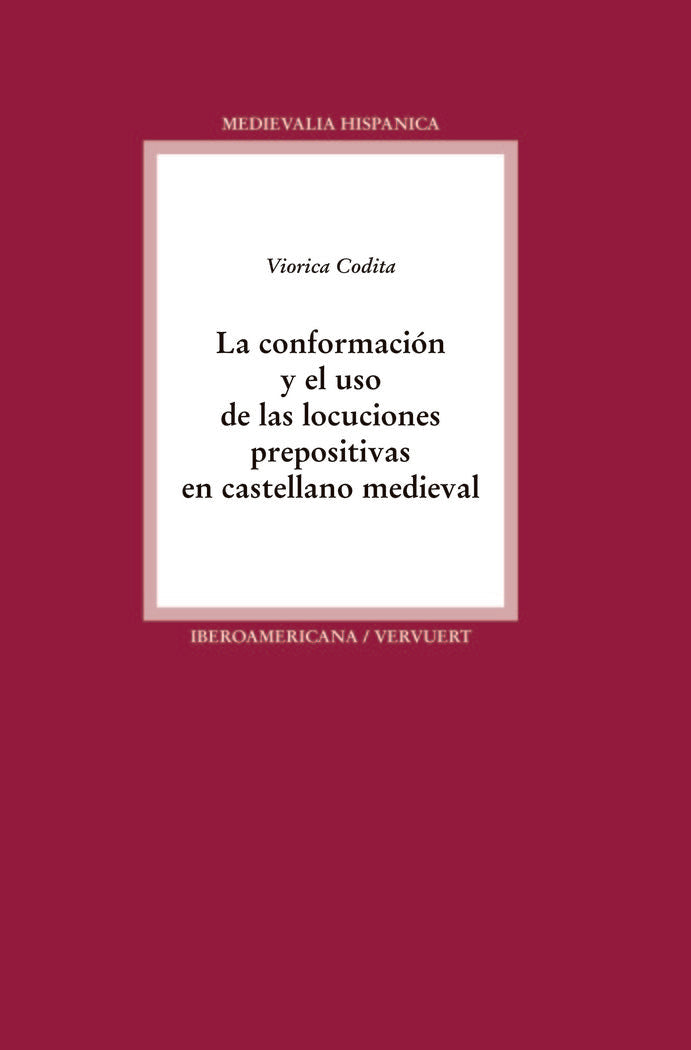 La conformación y el uso de las locuciones prepositivas en castellano medieval, de CODITA, VIORICA | portada del libro