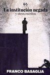 INSTITUCION NEGADA Y OTROS ESCRITOS, LA, de BASAGLIA, FRANCO | portada del libro