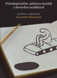 PSICOLOGIZACION, POBREZA MENTAL Y DESORDEN NEOLIBERAL, de RENDUELES | portada del libro