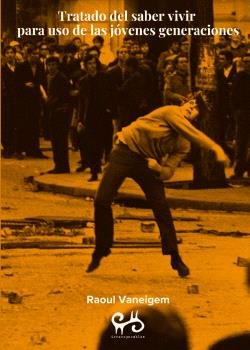 TRATADO DEL SABER VIVIR PARA USO DE LAS JOVENES GENERACIONES, de RAOUL VANEIGEM | portada del libro