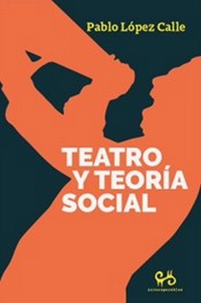 TEATRO Y TEORIA SOCIAL, de PABLO LOPEZ CALLE (ED.) | portada del libro