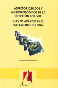 Aspectos clínicos y microbiológicos de la infección por VIH.Nuevos avances en el tratamiento del SID, de Cobos Martinez, Fern