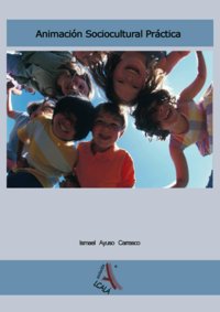Animación sociocultural práctica, de Ayuso Carrasco, Ismael | portada del libro