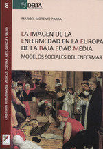 LA IMAGEN DE LA ENFERMEDAD EN LA EUROPA DE LA BAJA EDAD MEDIA, de MORENTE PARRA, MARIBEL | portada del libro