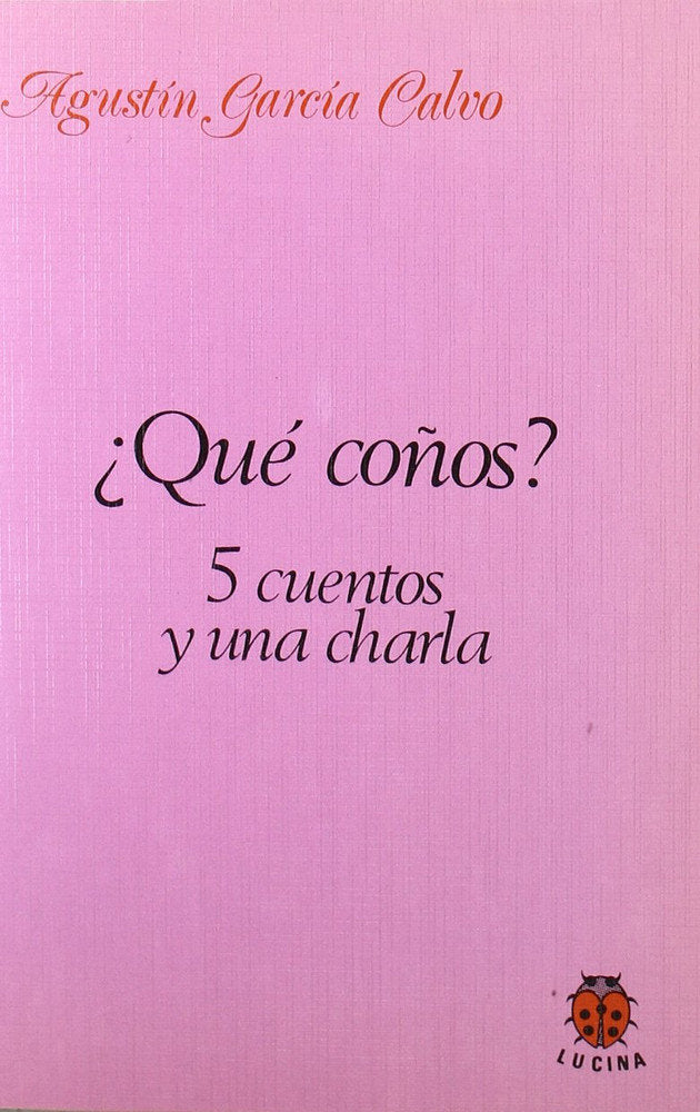 ¿QUE COÑOS? 5 CUENTOS Y UNA CHARLA, de GARCIA CALVO, AGUSTIN | portada del libro