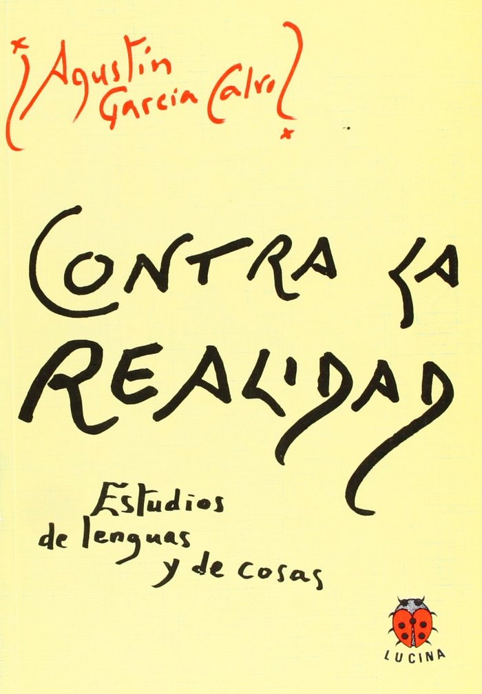 CONTRA LA REALIDAD. ESTUDIOS DE LENGUAS Y COSAS, de GARCIA CALVO, AGUSTIN | portada del libro
