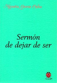 Sermón de dejar de ser, de GARC¡A CALVO, AGUST¡N | portada del libro