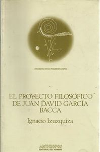 PROYECTO FILOSOFICO JUAN DAVID GARCIA BACCA, de IZUZQUIZA | portada del libro