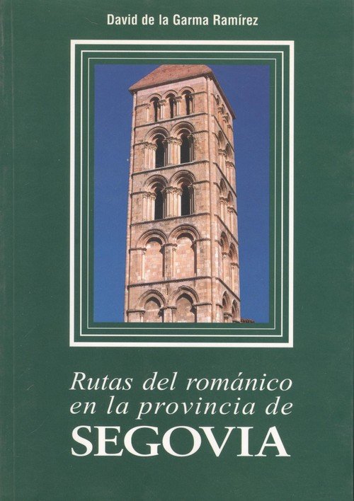 RUTAS DEL ROMáNICO EN LA PROVINCIA DE SEGOVIA, de DAVID DE LA GARMA RAMíREZ | portada del libro