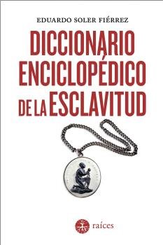 DICCIONARIO ENCICLOPEDICO DE LA ESCLAVITUD, de SOLER FIERREZ, EDUARDO | portada del libro
