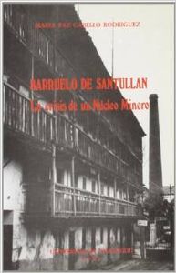 BARRUELO DE SANTULLAN. LA CRISIS DE UN NÚCLEO MINERO, de CABELLO RODRIGUEZ | portada del libro