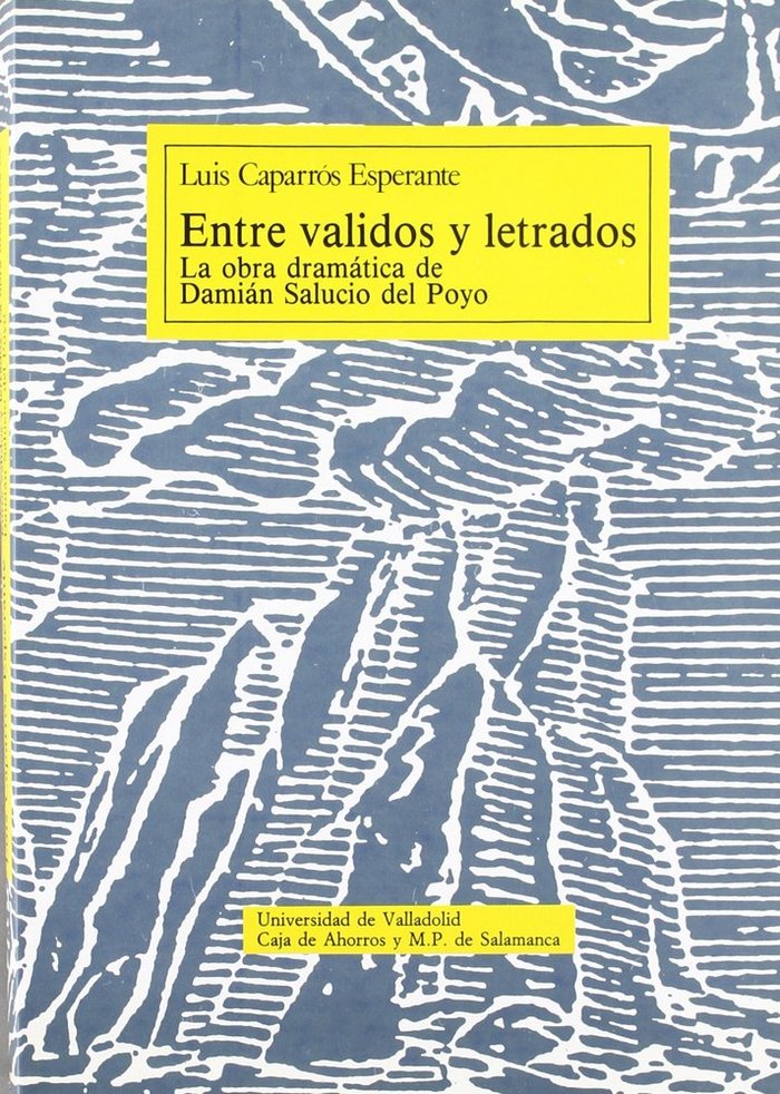 ENTRE VALIDOS Y LETRADOS. LA OBRA DRAMATICA DE DAMIAN SALUCIO DEL POYO., de CAPARROS ESPERANTE | portada del libro