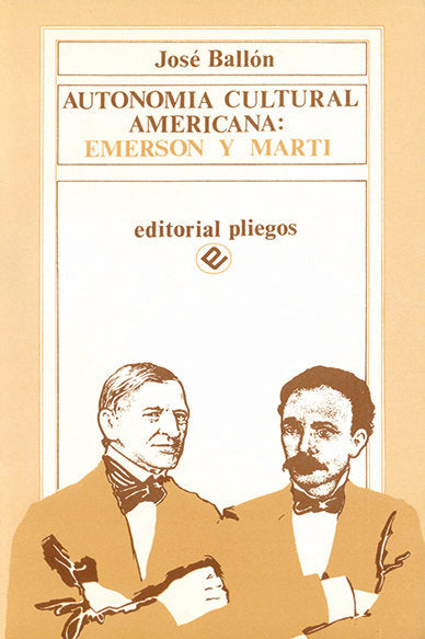 AUTONOMIA CULTURAL AMERICANA : EMERSON Y MARTI, de BALLON, JOSE | portada del libro