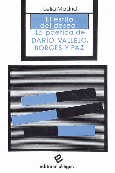 EL ESTILO DEL DESEO : LA POETICA DE DARIO, VALLEJO, BORGES Y PAZ Y PAZ, de MADRID, LELIA | portada del libro