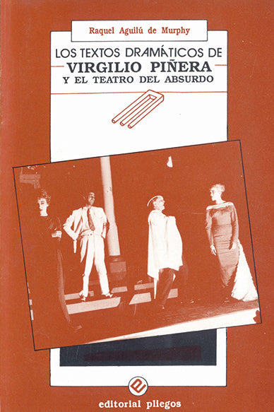 TEXTOS DRAMATICOS DE VIRGILIO PIÑERA Y EL TEATRO DEL ABSURDO, LOS, de AGUILU DE MURPHY, RAQUEL | portada del libro
