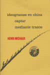 IDEOGRAMAS EN CHINA ? CAPTAR ? MEDIANTE TRAZOS, de MICHAUX | portada del libro