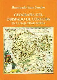 Geografía del Obispado de Córdoba en la Baja Edad Media, de Sanz Sancho, Iluminado | portada del libro