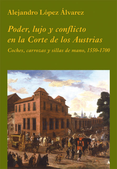 Poder, lujo y conflicto en la Corte de los Austrias, de López Álvarez, Alejandro | portada del libro