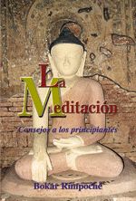 LA MEDITACION -CONSEJOS A LOS PRINCIPIANTES-, de BOKAR RIMPOCHE | portada del libro