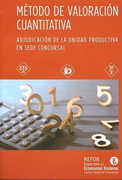 MÉTODO DE VALORACION CUANTITATIVA: ADJUDICACION DE LA UNIDAD PRODUCTIVA EN SEDE CONCURSAL, de CONSEJO GENERAL DE ECONOMISTAS-