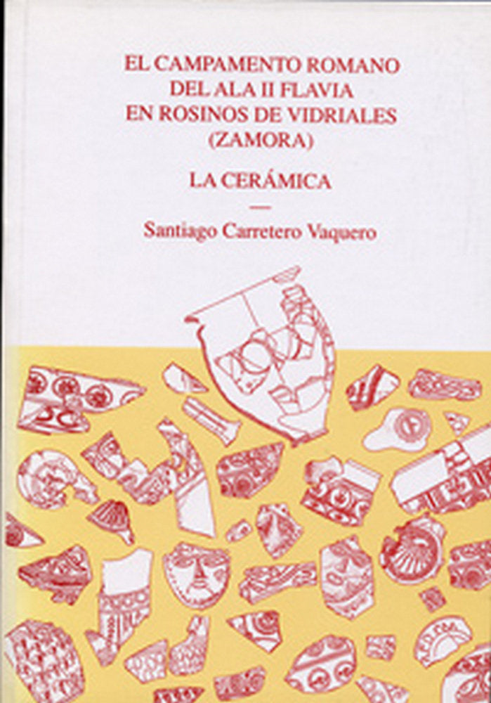 CAMPAMENTO ROMANO DEL ALA II FLAVIA EN ROSINOS DE VIDRIALES (ZAMORA), EL. LA CERÁMICA, de CARRETERO VAQUERO | portada del lib