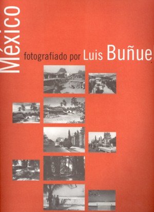 México fotografiado por Luis Buñuel, de INSTITUTO DE LA CINEMATOGRAFíA | portada del libro