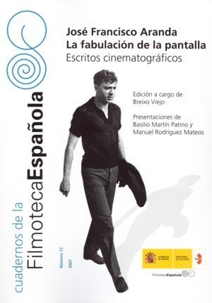 José Francisco Aranda. La fabulación de la pantalla. Escritos cinematográficos, de INSTITUTO DE LA CINEMATOGRAFIA Y DE LAS | 