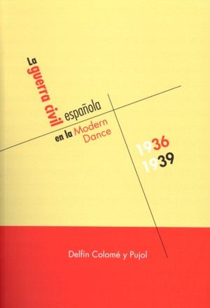 La Guerra Civil española en la Modern Dance, 1936-1939, de Colomé y Pujol, Delfín | portada del libro