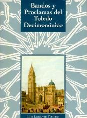 BANDOS Y PROCLAMAS DEL TOLEDO DECIMONóNICO, de LUIS LORENTE TOLEDO | portada del libro