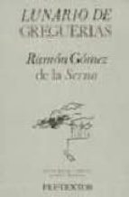 LUNARIO DE GREGUERIAS PT-149     *, de Ramón Gómez de la Serna | portada del libro