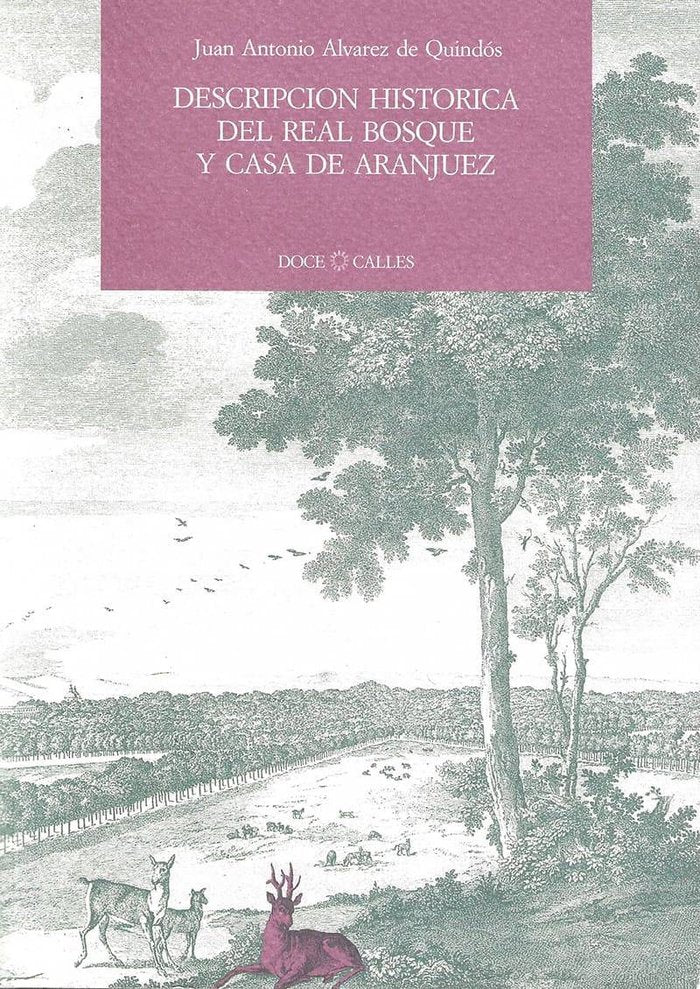 Descripción histórica del Real Bosque y Casa de Aranjuez, de Álvarez de Quindós y Baena, Juan Antonio | portada del libro