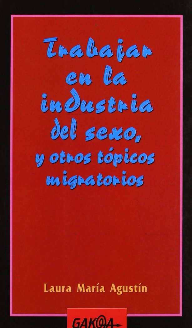 TRABAJAR EN LA INDUSTRIA DEL SEXO Y OTROS TOPICOS MIGRATORIOS, de AGUSTIN D'ANDREA, LAURA MARIA | portada del libro