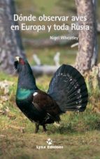 DONDE OBSERVAR AVES EN EUROPA Y TODA RUSIA, de NIGEL WHEATLEY | portada del libro
