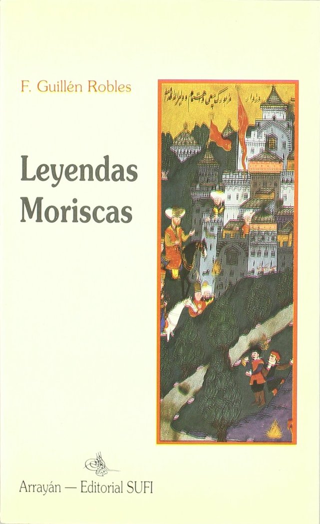 LEYENDAS MORISCAS. (T.1), de GUILLEN ROBLES, FRANCISCO, REC | portada del libro