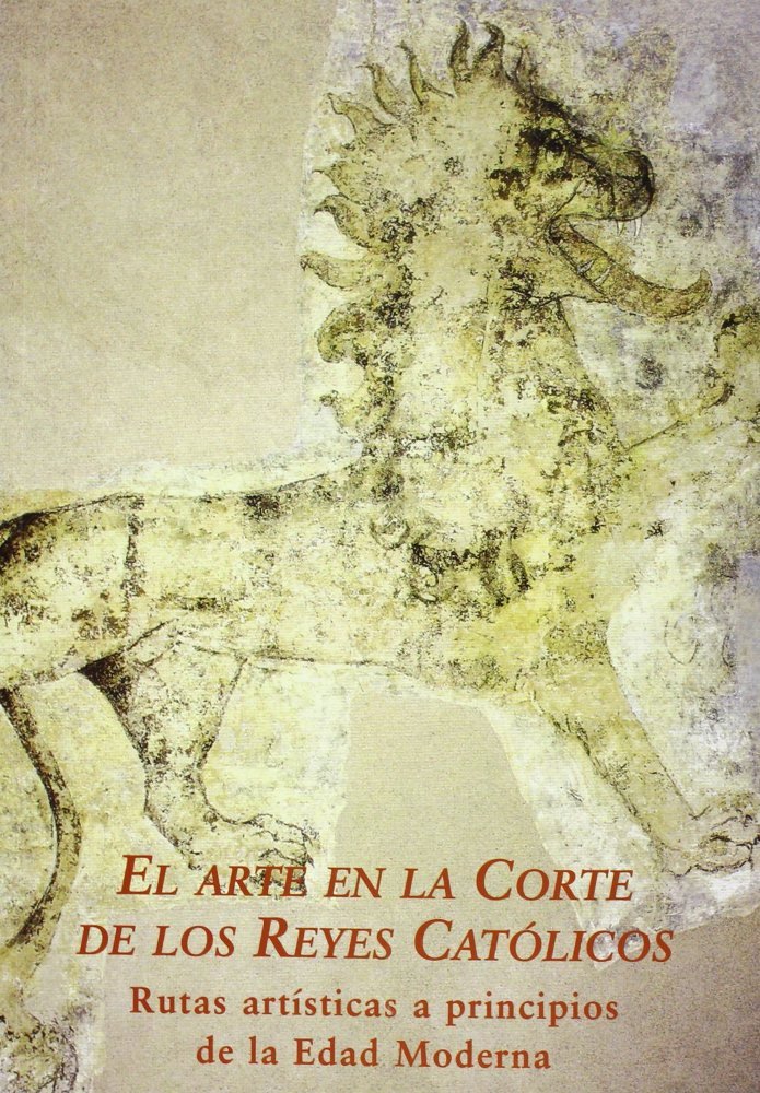ARTE EN LA CORTE DE REYES CATOLICOS. RUTAS ARTISTICAS PRINCIPIOS EDAD MODERNA. V SEMINARIO INT.HISTO, de SEMINARIO INTERNACIO
