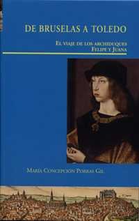 De Bruselas a Toledo. El viaje de los archiduques Felipe y Juana, de Porras Gil | portada del libro